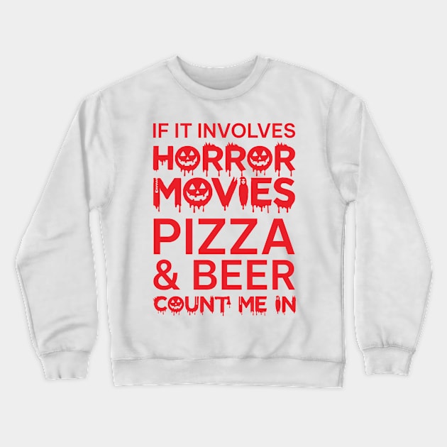 If It Involves Horror Movies Pizza And Beer Count Me In Crewneck Sweatshirt by yphien